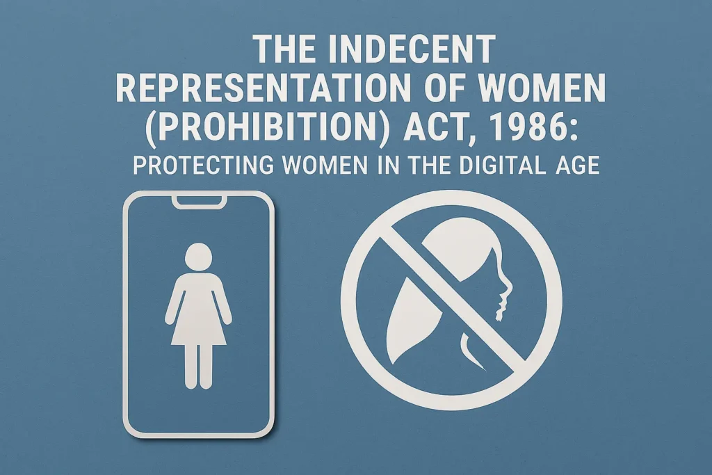 The Indecent Representation of Women (Prohibition) Act, 1986 Protecting Women in the Digital Age